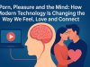 Porn, Pleasure and the Mind: How Modern Technology Is Changing the Way We Feel, Love and Connect